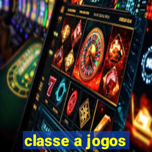 classe a jogos